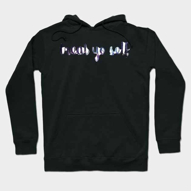 Treat Yo Self Galaxy Hoodie by annmariestowe